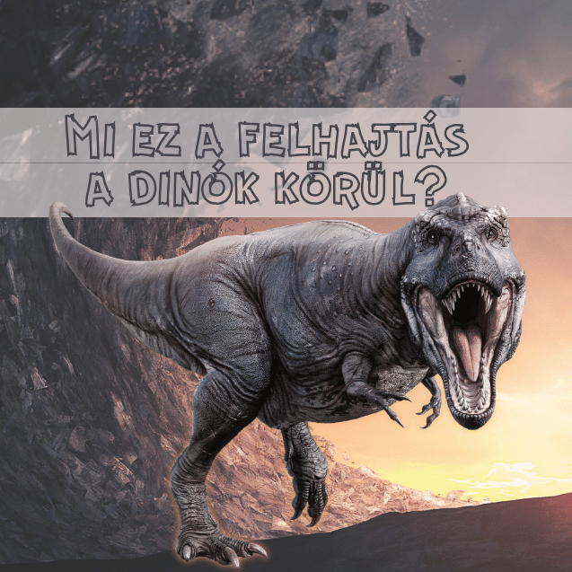Mi ez a nagy felhajtás a dinók körül?